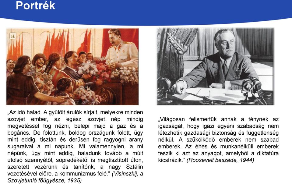 Mi valamennyien, a mi népünk, úgy mint eddig, haladunk tovább a múlt utolsó szennyétől, söpredékétől is megtisztított úton, szeretett vezérünk és tanítónk, a nagy Sztálin vezetésével előre, a