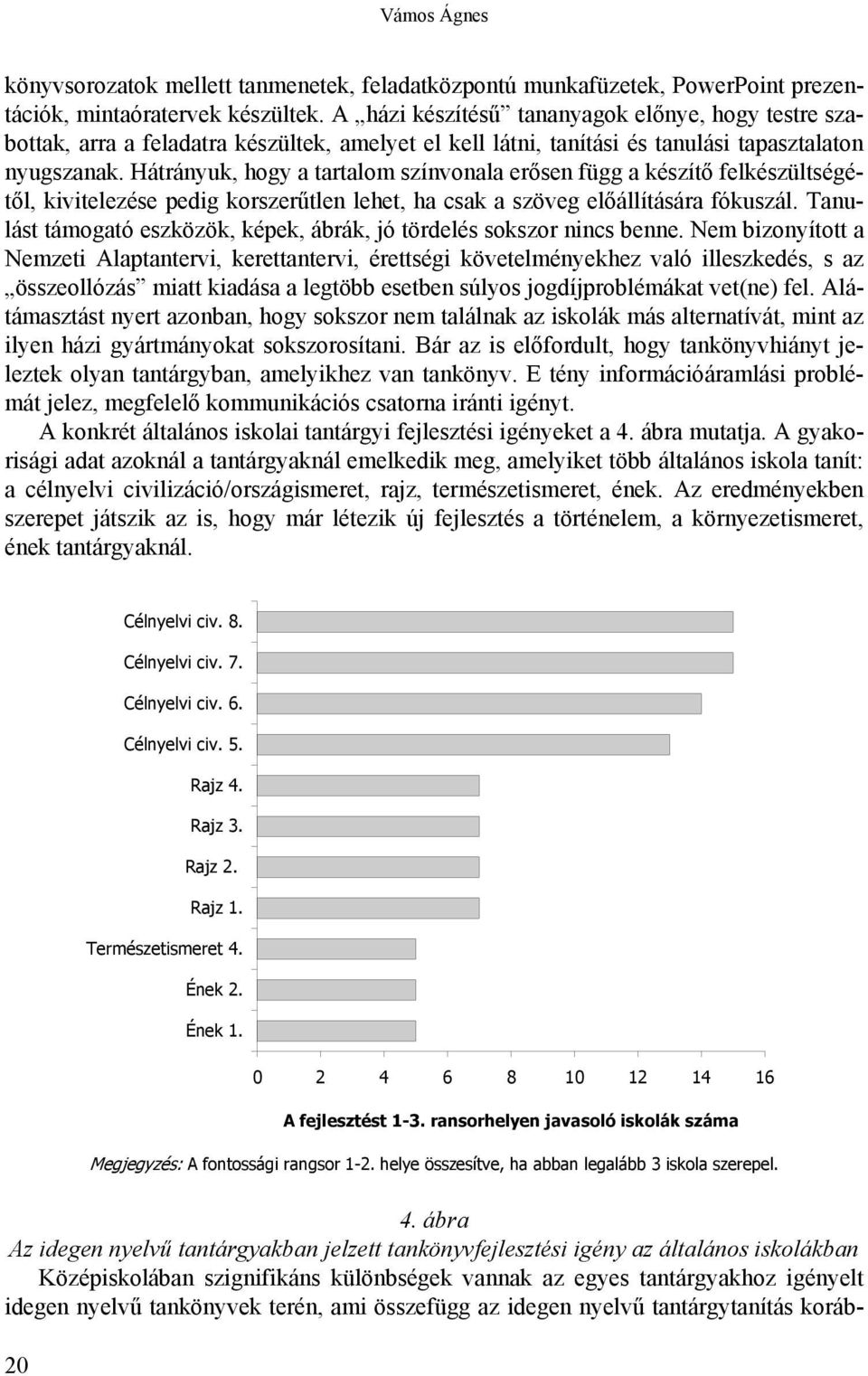 Hátrányuk, hogy a tartalom színvonala erősen függ a készítő felkészültségétől, kivitelezése pedig korszerűtlen lehet, ha csak a szöveg előállítására fókuszál.