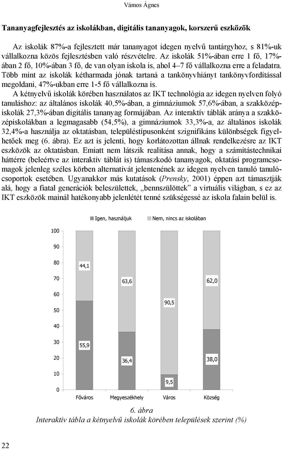 Több mint az iskolák kétharmada jónak tartaná a tankönyvhiányt tankönyvfordítással megoldani, 47%-ukban erre 1-5 fő vállalkozna is.