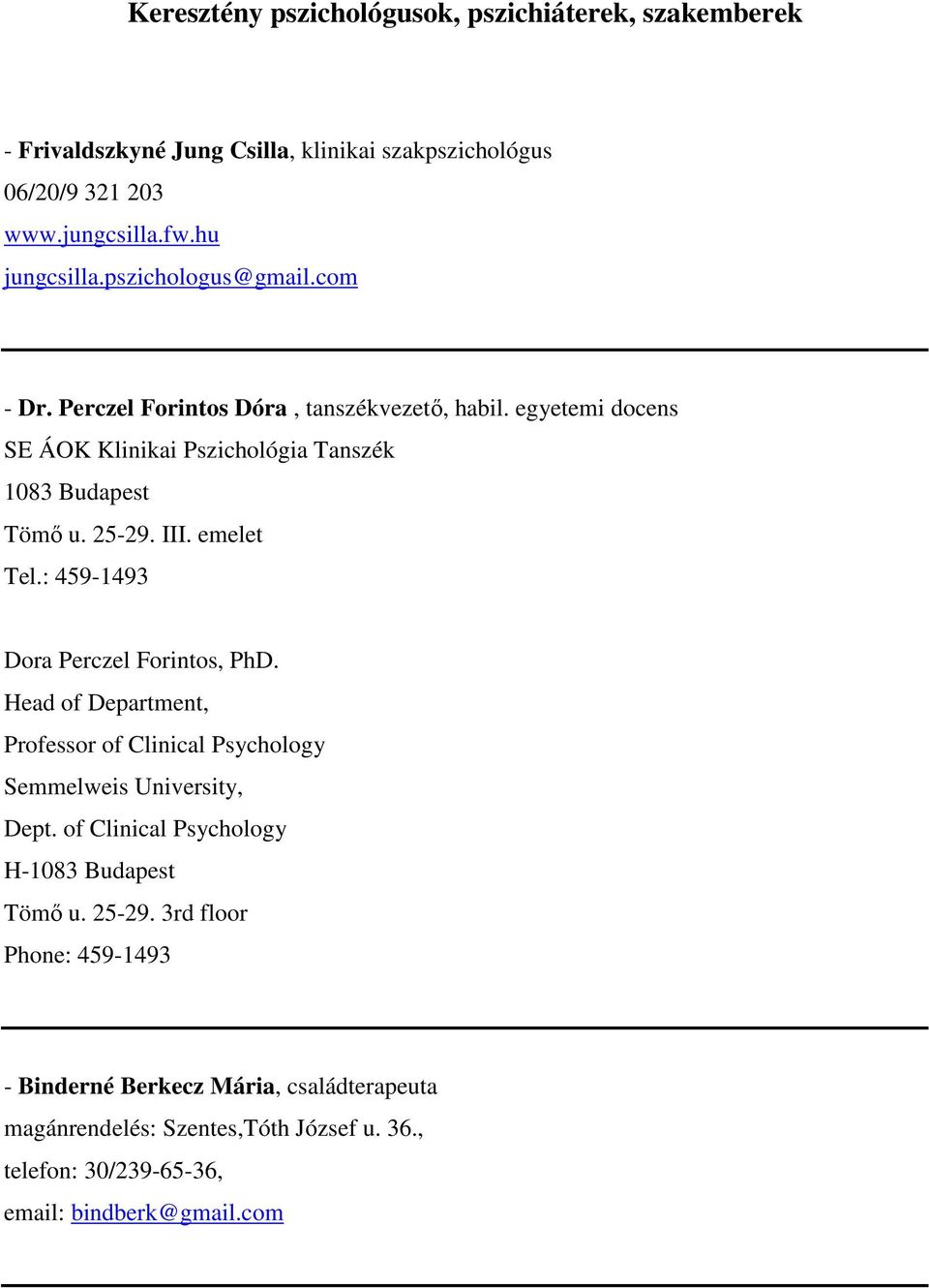 emelet Tel.: 459-1493 Dora Perczel Forintos, PhD. Head of Department, Professor of Clinical Psychology Semmelweis University, Dept.