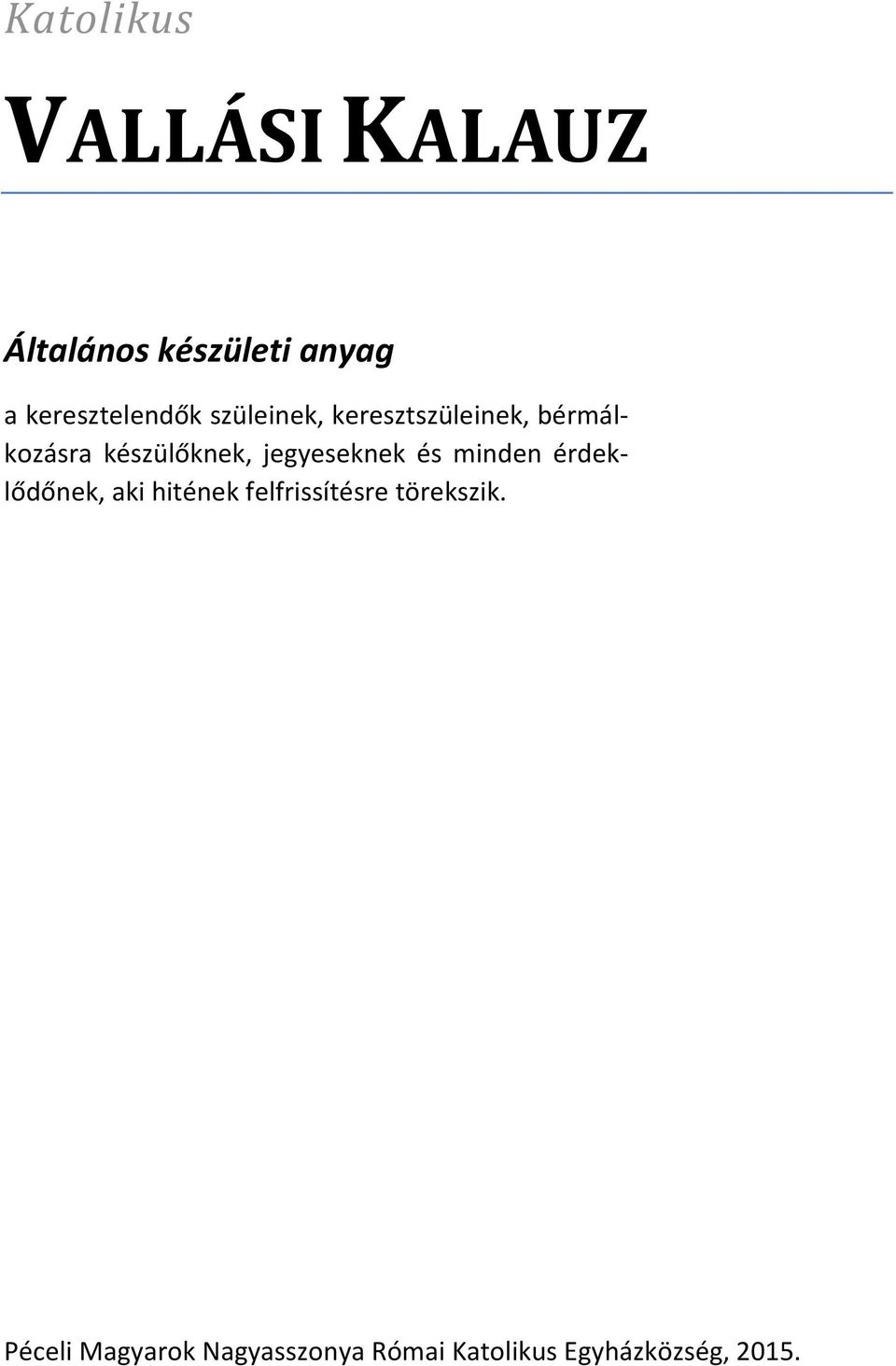 készülőknek, jegyeseknek és minden érdeklődőnek, aki hitének