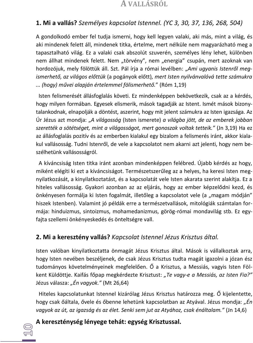 meg a tapasztalható világ. Ez a valaki csak abszolút szuverén, személyes lény lehet, különben nem állhat mindenek felett.