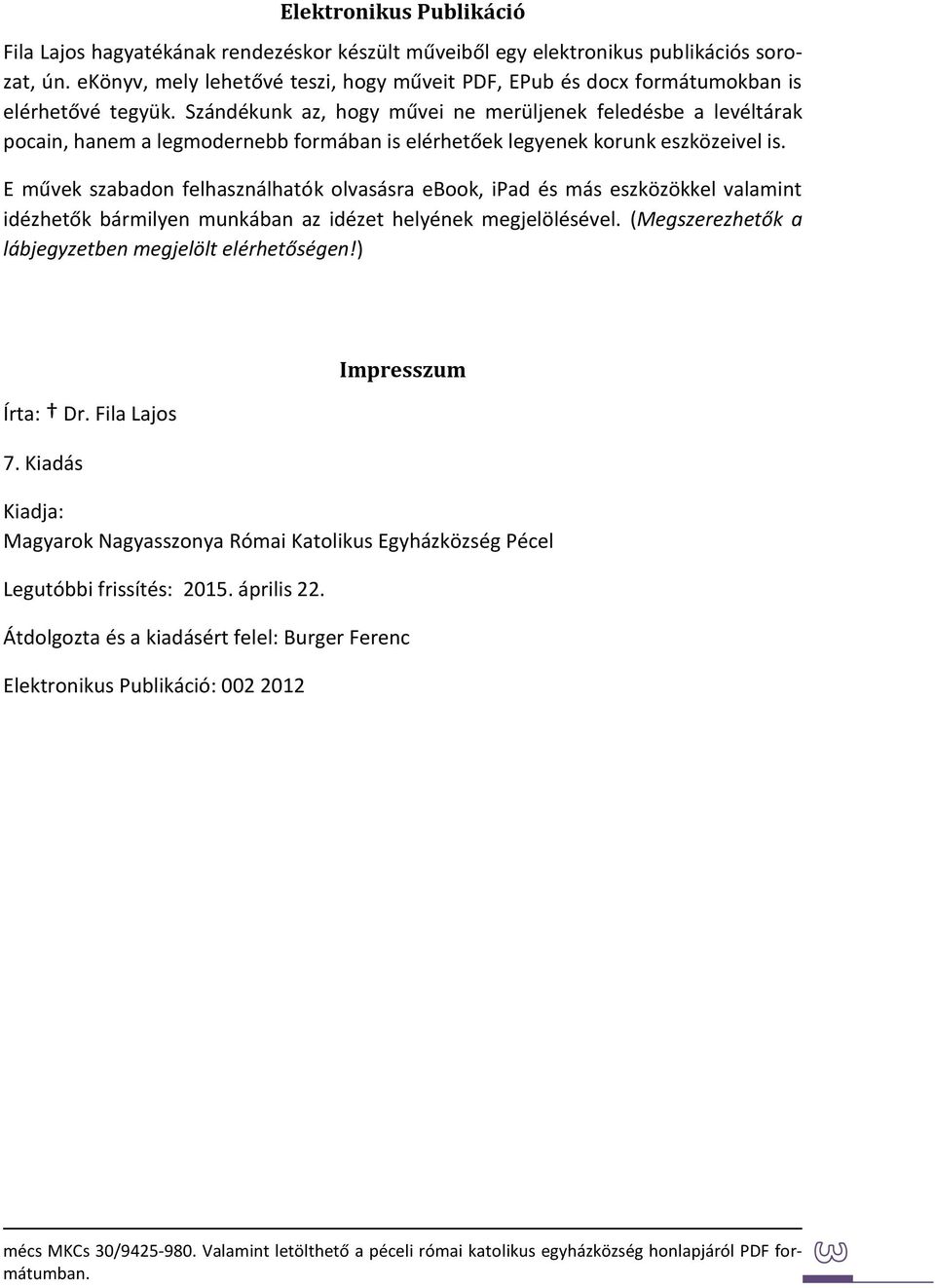 Szándékunk az, hogy művei ne merüljenek feledésbe a levéltárak pocain, hanem a legmodernebb formában is elérhetőek legyenek korunk eszközeivel is.