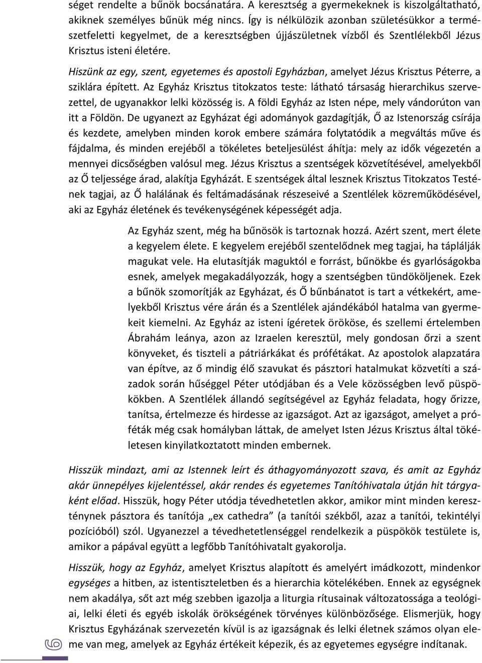 Hiszünk az egy, szent, egyetemes és apostoli Egyházban, amelyet Jézus Krisztus Péterre, a sziklára épített.