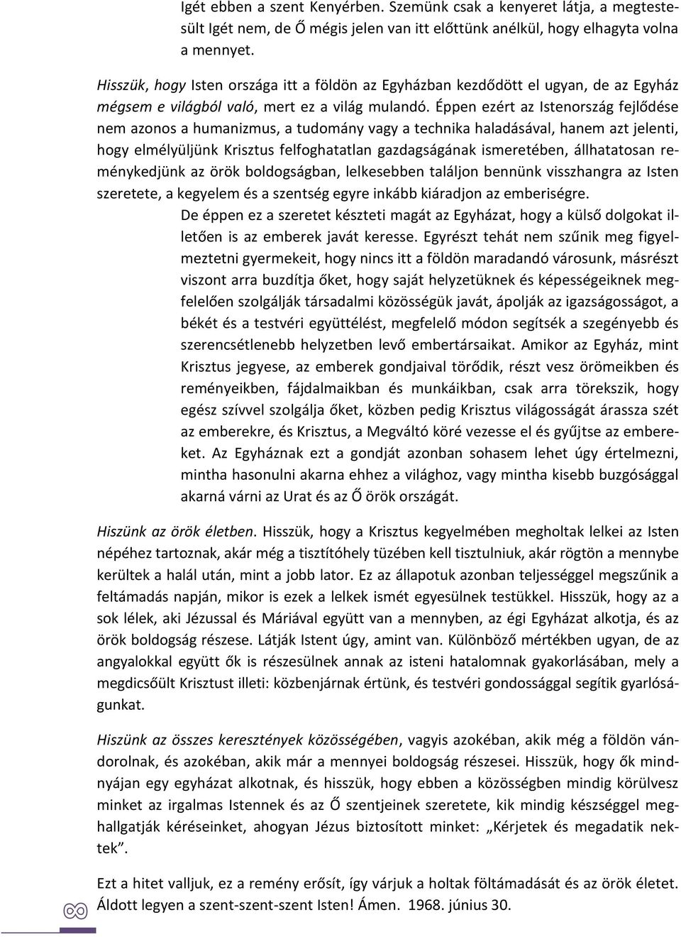 Éppen ezért az Istenország fejlődése nem azonos a humanizmus, a tudomány vagy a technika haladásával, hanem azt jelenti, hogy elmélyüljünk Krisztus felfoghatatlan gazdagságának ismeretében,