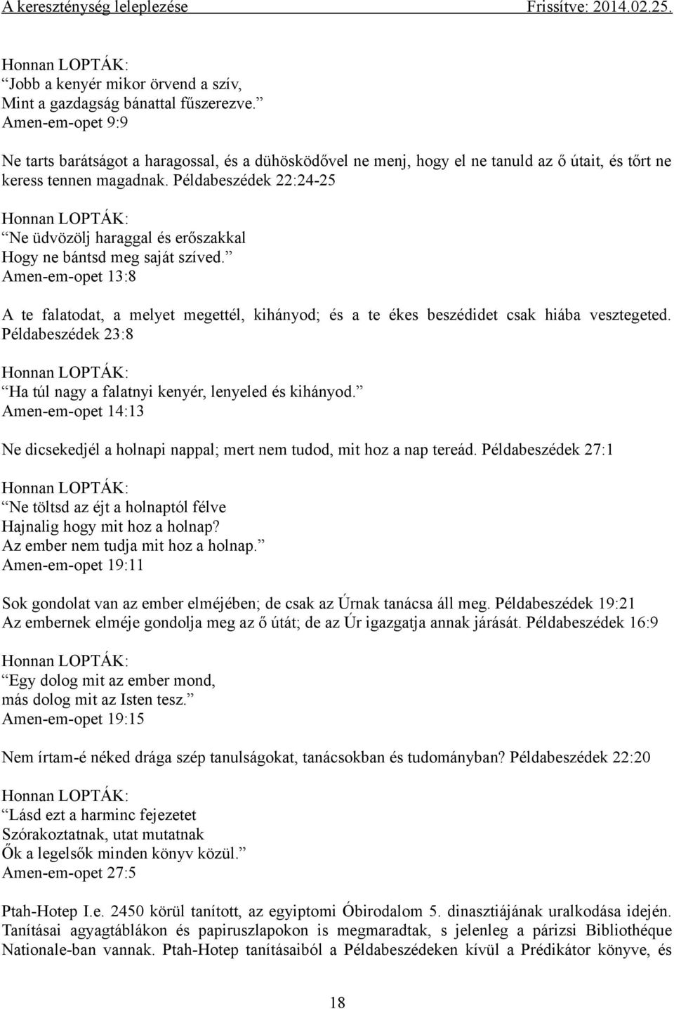 Példabeszédek 22:24-25 Honnan LOPTÁK: Ne üdvözölj haraggal és erőszakkal Hogy ne bántsd meg saját szíved.