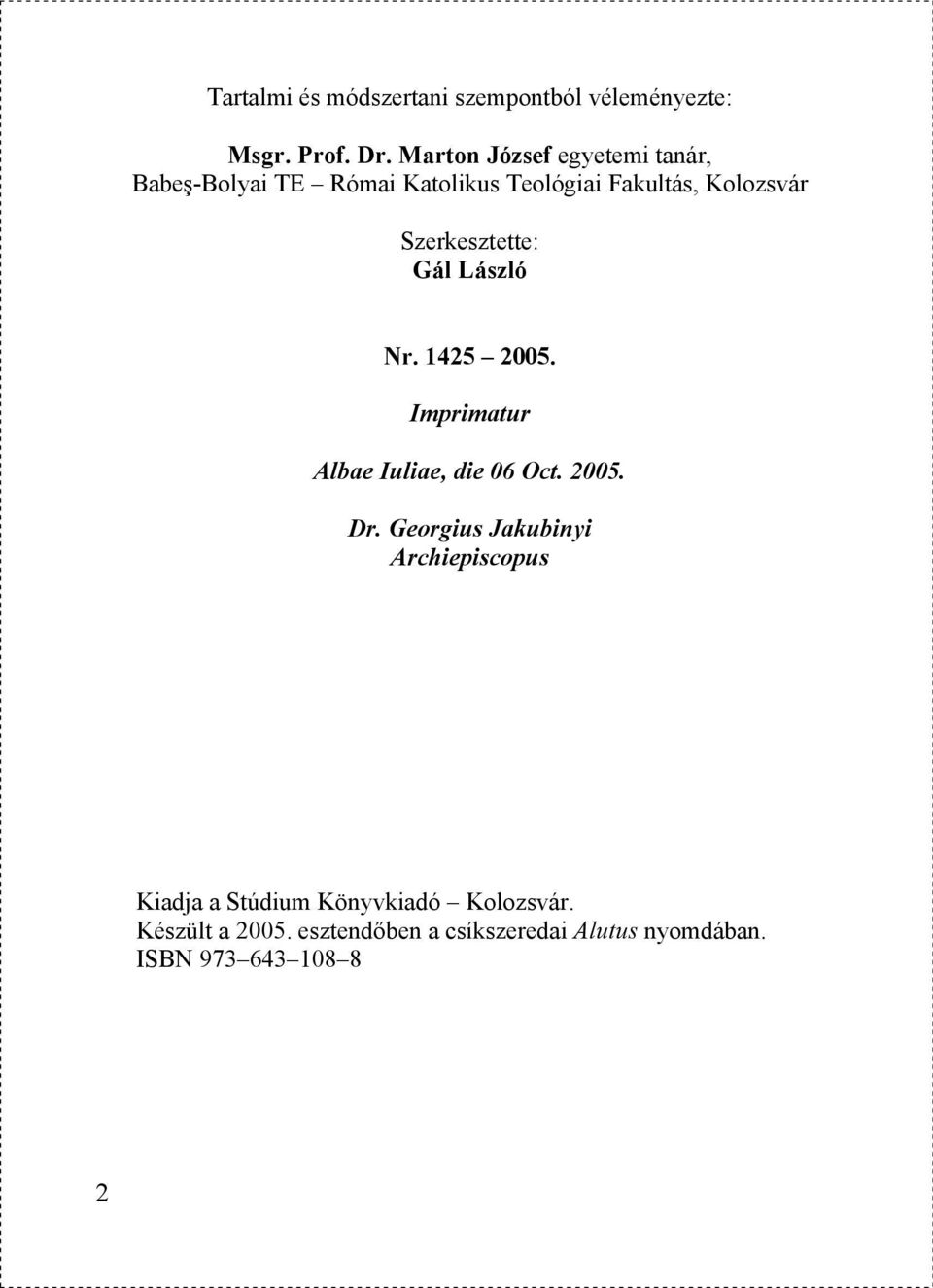 Szerkesztette: Gál László Nr. 1425 2005. Imprimatur Albae Iuliae, die 06 Oct. 2005. Dr.