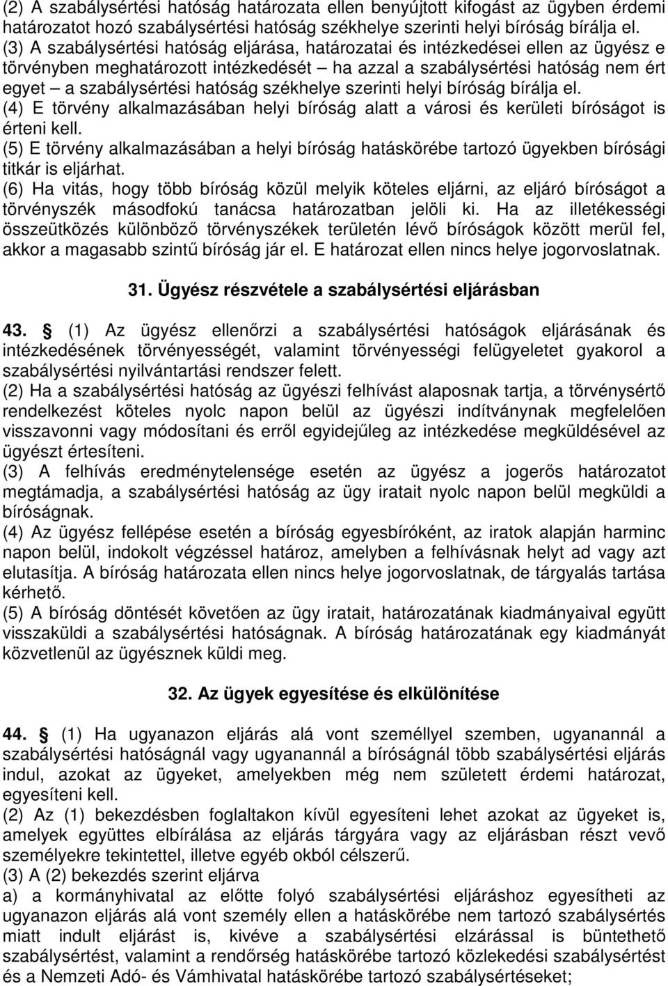 székhelye szerinti helyi bíróság bírálja el. (4) E törvény alkalmazásában helyi bíróság alatt a városi és kerületi bíróságot is érteni kell.