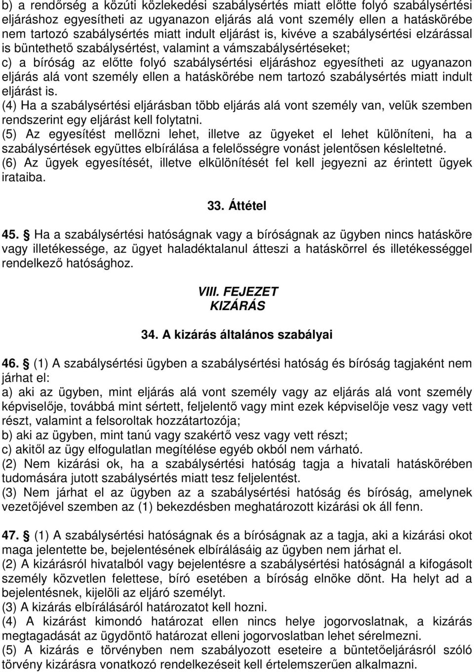 eljárás alá vont személy ellen a hatáskörébe nem tartozó szabálysértés miatt indult eljárást is.