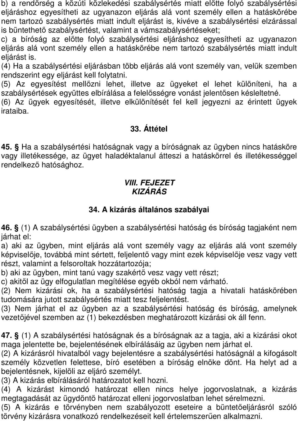 eljárás alá vont személy ellen a hatáskörébe nem tartozó szabálysértés miatt indult eljárást is.