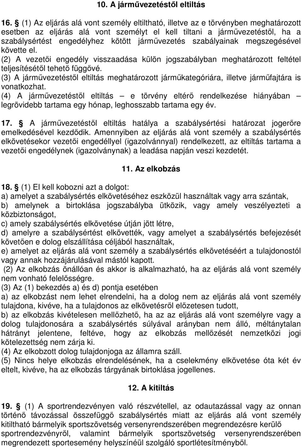 járművezetés szabályainak megszegésével követte el. (2) A vezetői engedély visszaadása külön jogszabályban meghatározott feltétel teljesítésétől tehető függővé.