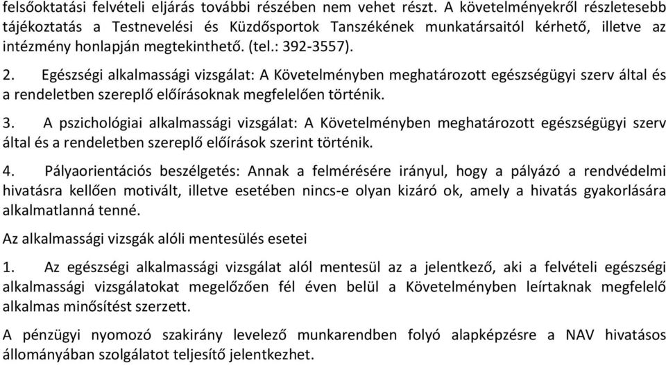 Egészségi alkalmassági vizsgálat: A Követelményben meghatározott egészségügyi szerv által és a rendeletben szereplő előírásoknak megfelelően történik. 3.