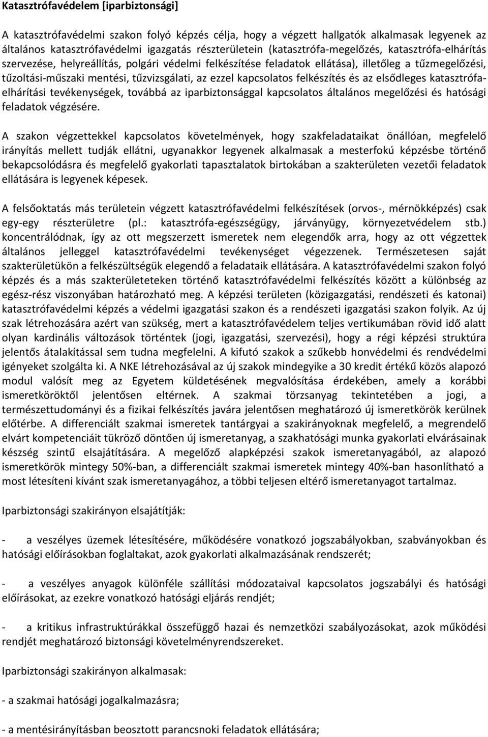 ezzel kapcsolatos felkészítés és az elsődleges katasztrófaelhárítási tevékenységek, továbbá az iparbiztonsággal kapcsolatos általános megelőzési és hatósági feladatok végzésére.