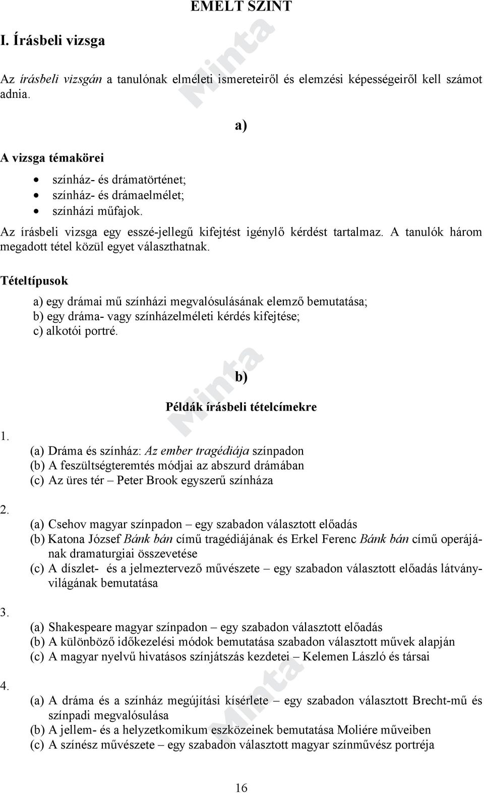 A tanulók három megadott tétel közül egyet választhatnak.