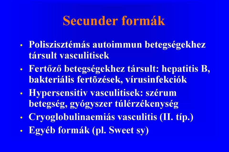 fertõzések, vírusinfekciók Hypersensitiv vasculitisek: szérum betegség,