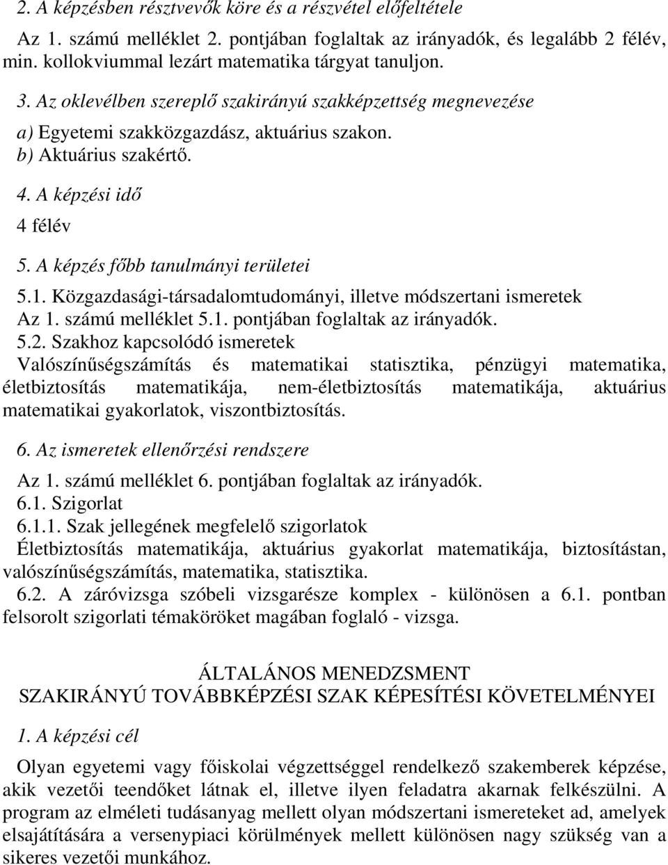 5.2. Szakhoz kapcsolódó ismeretek Valószínűségszámítás és matematikai statisztika, pénzügyi matematika, életbiztosítás matematikája, nem-életbiztosítás matematikája, aktuárius matematikai