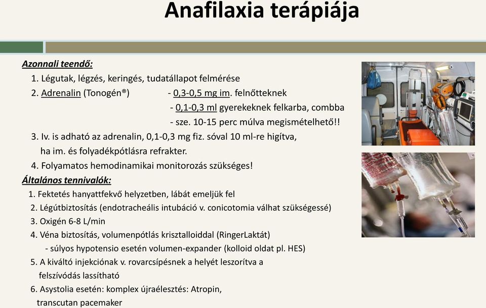 Általános tennivalók: 1. Fektetés hanyattfekvő helyzetben, lábát emeljük fel 2. Légútbiztosítás (endotracheális intubáció v. conicotomia válhat szükségessé) 3. Oxigén 6-8 L/min 4.