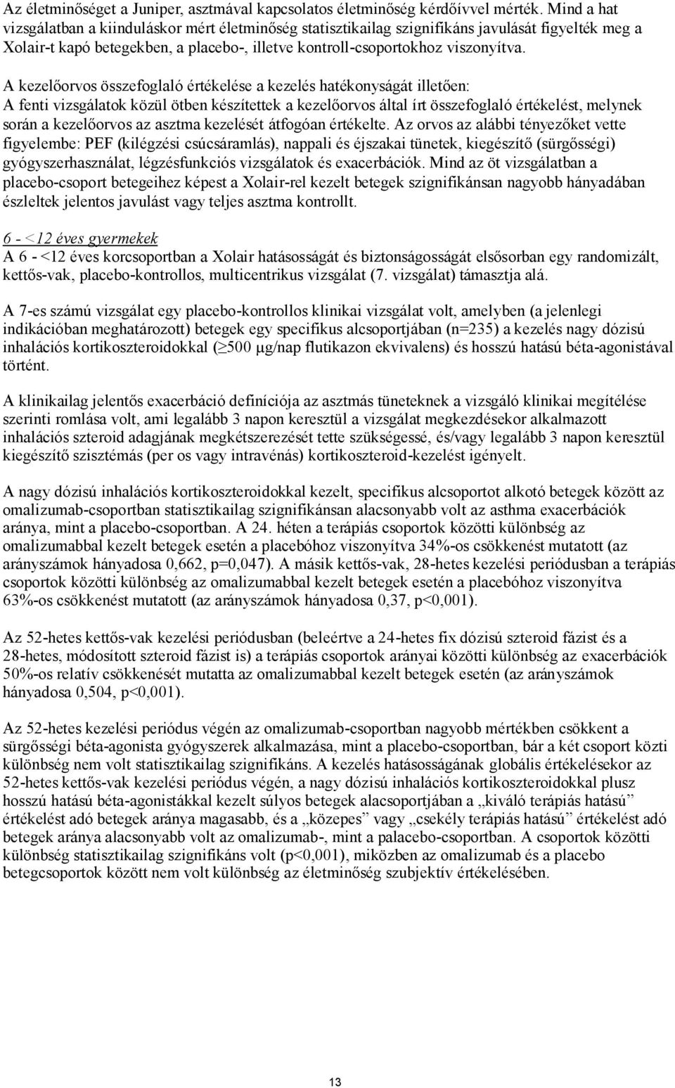 A kezelőorvos összefoglaló értékelése a kezelés hatékonyságát illetően: A fenti vizsgálatok közül ötben készítettek a kezelőorvos által írt összefoglaló értékelést, melynek során a kezelőorvos az