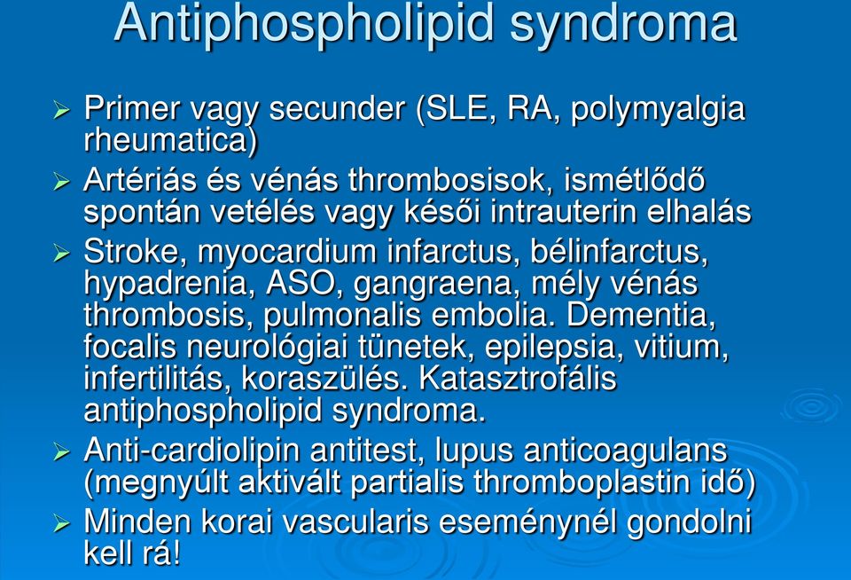 embolia. Dementia, focalis neurológiai tünetek, epilepsia, vitium, infertilitás, koraszülés. Katasztrofális antiphospholipid syndroma.