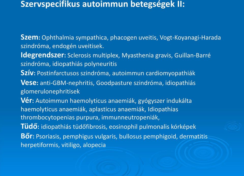 anti-gbm-nephritis, Goodpasture szindróma, idiopathiás glomerulonephritisek Vér: Autoimmun haemolyticus anaemiák, gyógyszer indukálta haemolyticus anaemiák, aplasticus anaemiák,