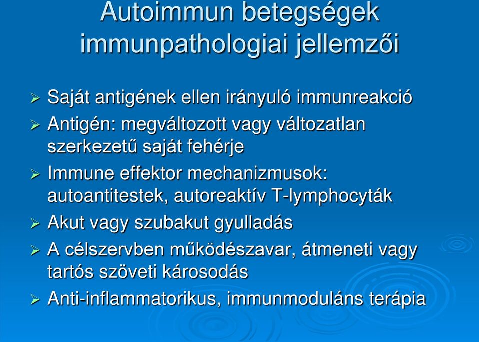 mechanizmusok: autoantitestek, autoreaktív T-lymphocyták Akut vagy szubakut gyulladás A