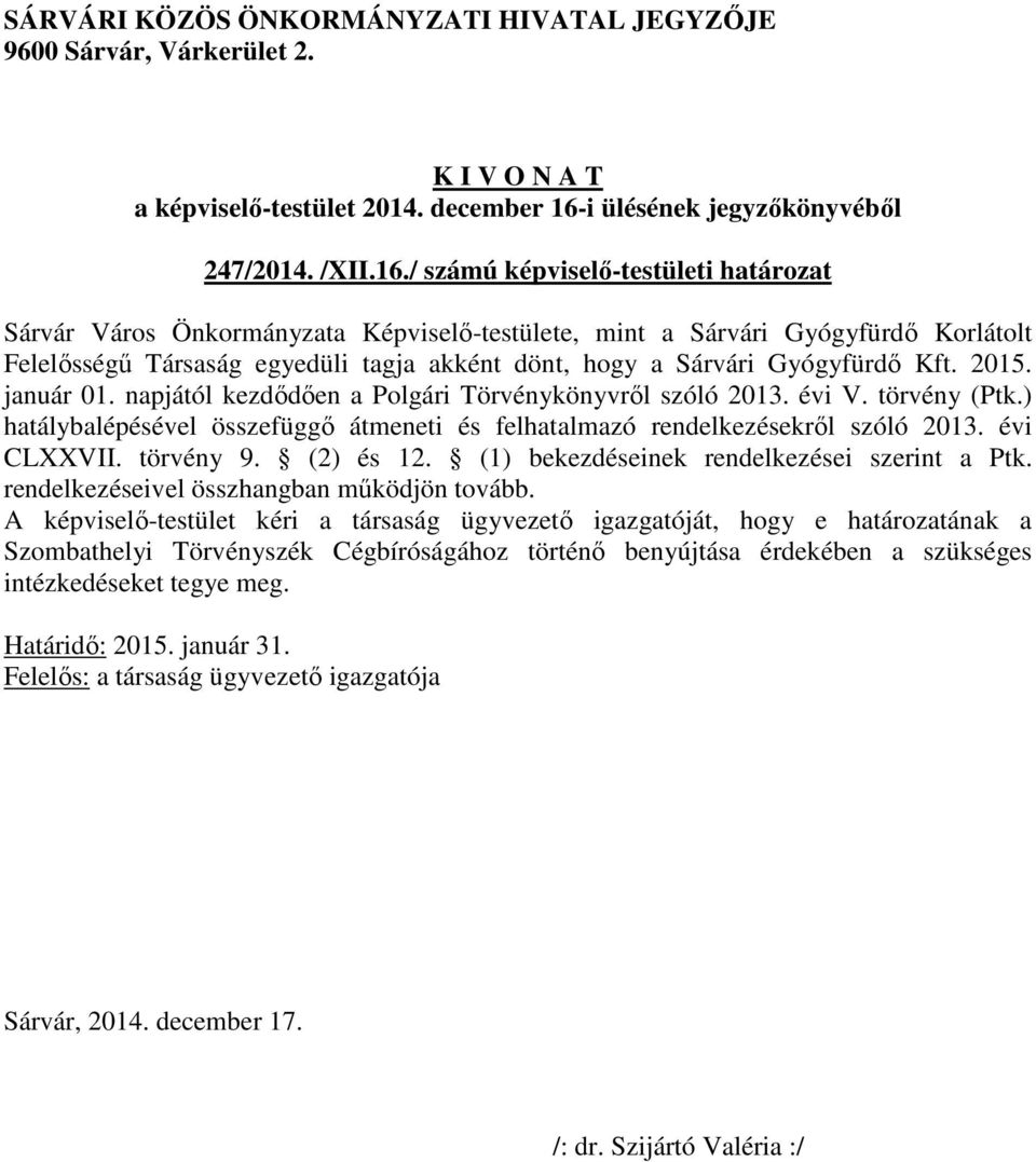 Gyógyfürdő Kft. 2015. január 01. napjától kezdődően a Polgári Törvénykönyvről szóló 2013. évi V. törvény (Ptk.) hatálybalépésével összefüggő átmeneti és felhatalmazó rendelkezésekről szóló 2013.