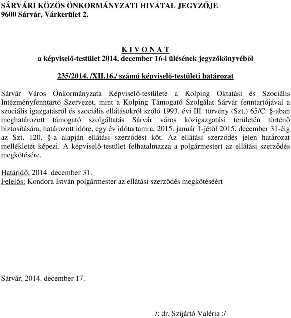 fenntartójával a szociális igazgatásról és szociális ellátásokról szóló 1993. évi III. törvény (Szt.) 65/C.