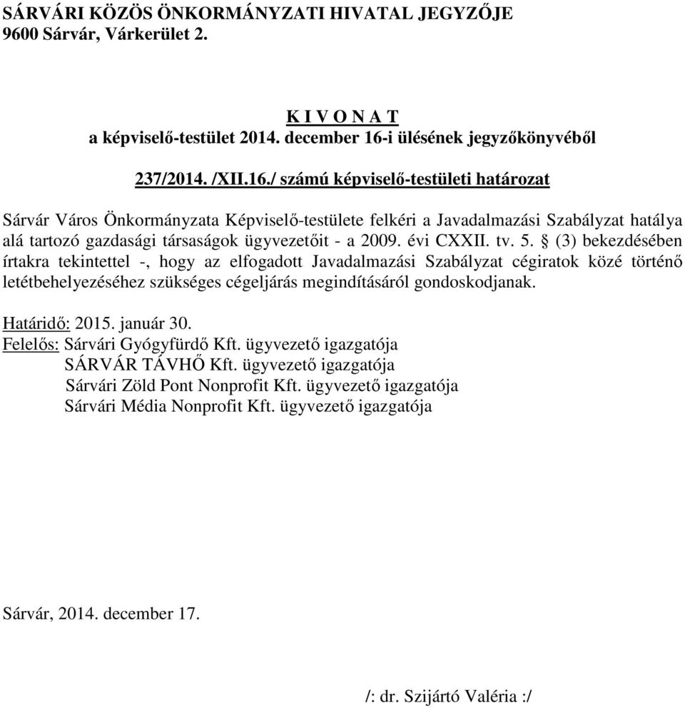 társaságok ügyvezetőit - a 2009. évi CXXII. tv. 5.