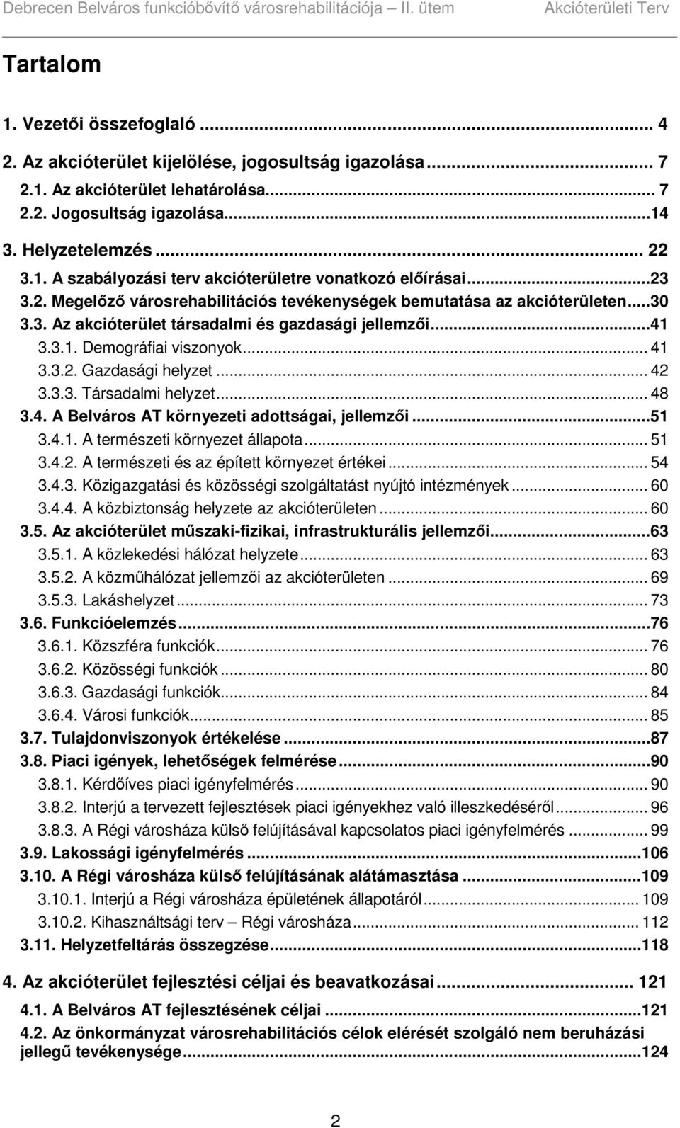 .. 42 3.3.3. Társadalmi helyzet... 48 3.4. A Belváros AT környezeti adottságai, jellemzői...51 3.4.1. A természeti környezet állapota... 51 3.4.2. A természeti és az épített környezet értékei... 54 3.