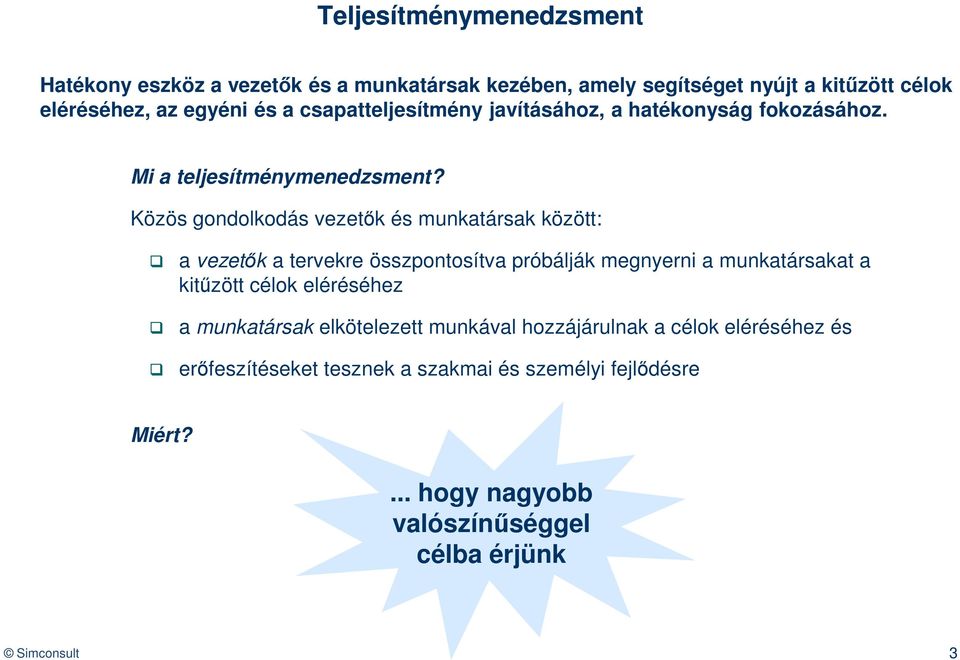 Közös gondolkodás vezetők és munkatársak között: a vezetők a tervekre összpontosítva próbálják megnyerni a munkatársakat a kitűzött célok