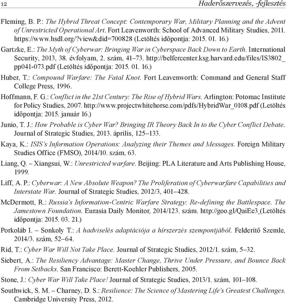 : The Myth of Cyberwar: Bringing War in Cyberspace Back Down to Earth. International Security, 2013, 38. évfolyam, 2. szám, 41 73. http://belfercenter.ksg.harvard.edu/files/is3802_ pp041-073.