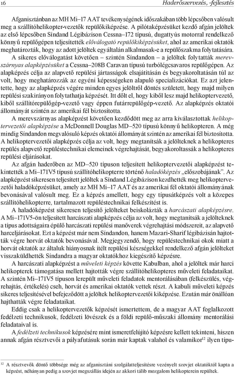 amerikai oktatók meghatározták, hogy az adott jelöltek egyáltalán alkalmasak-e a repülőszakma folytatására.