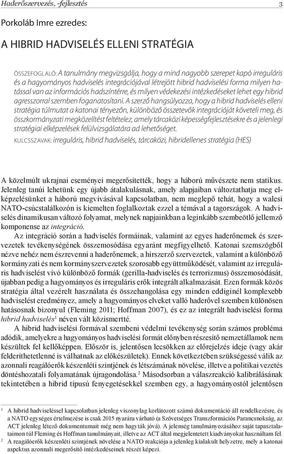 A szerző hangsúlyozza, hogy a hibrid hadviselés elleni stratégia túlmutat a katonai tényezőn, különböző összetevők integrációját követeli meg, és összkormányzati megközelítést feltételez, amely