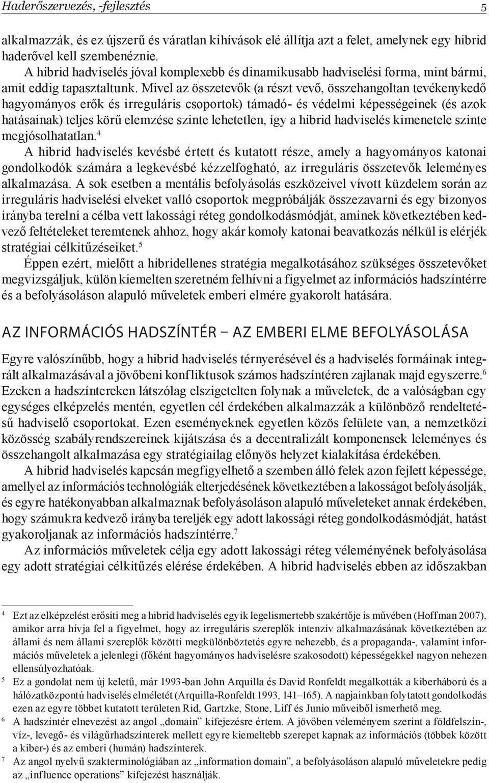 Mivel az összetevők (a részt vevő, összehangoltan tevékenykedő hagyományos erők és irreguláris csoportok) támadó- és védelmi képességeinek (és azok hatásainak) teljes körű elemzése szinte lehetetlen,