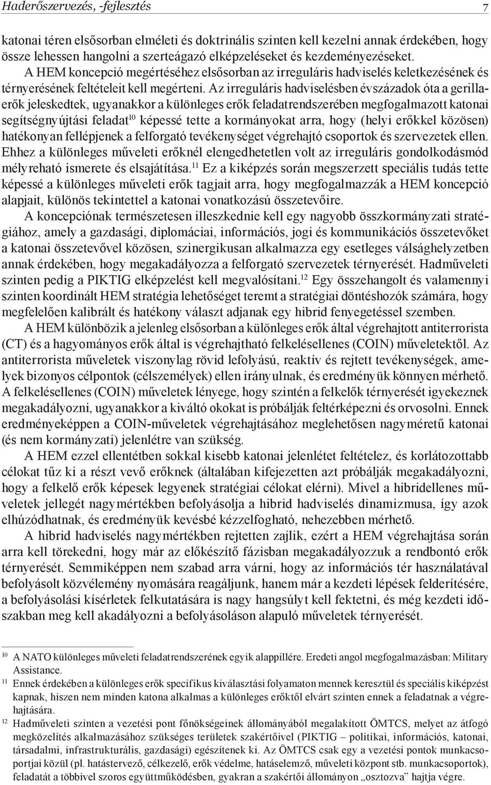 Az irreguláris hadviselésben évszázadok óta a gerillaerők jeleskedtek, ugyanakkor a különleges erők feladatrendszerében megfogalmazott katonai segítségnyújtási feladat 10 képessé tette a kormányokat