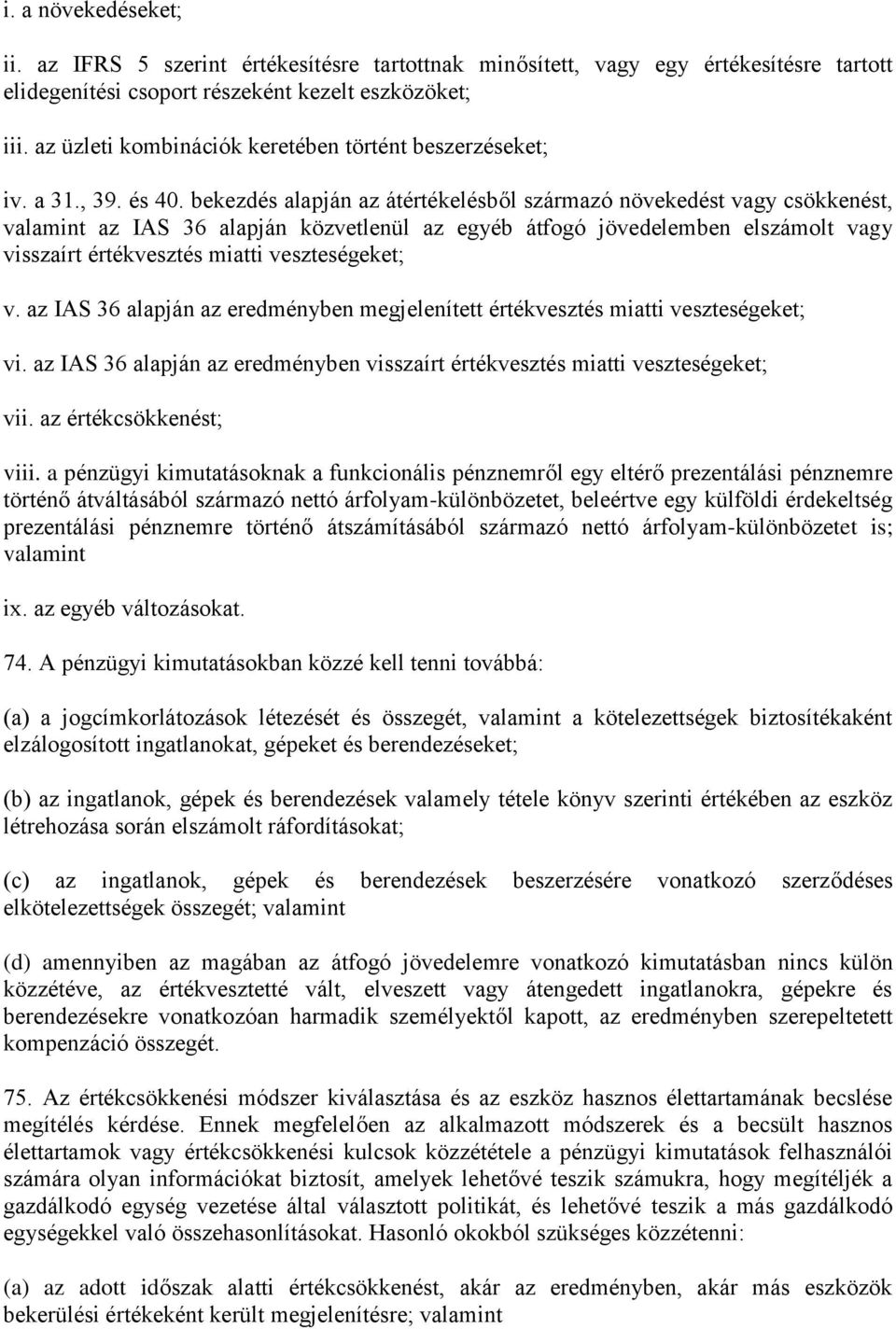 bekezdés alapján az átértékelésből származó növekedést vagy csökkenést, valamint az IAS 36 alapján közvetlenül az egyéb átfogó jövedelemben elszámolt vagy visszaírt értékvesztés miatti veszteségeket;