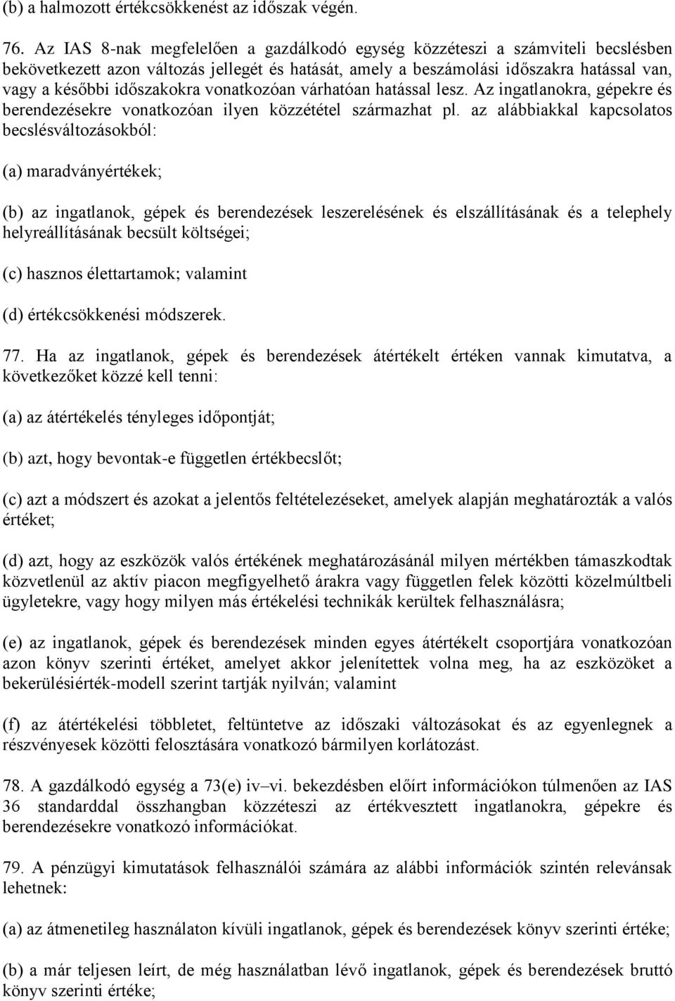 vonatkozóan várhatóan hatással lesz. Az ingatlanokra, gépekre és berendezésekre vonatkozóan ilyen közzététel származhat pl.