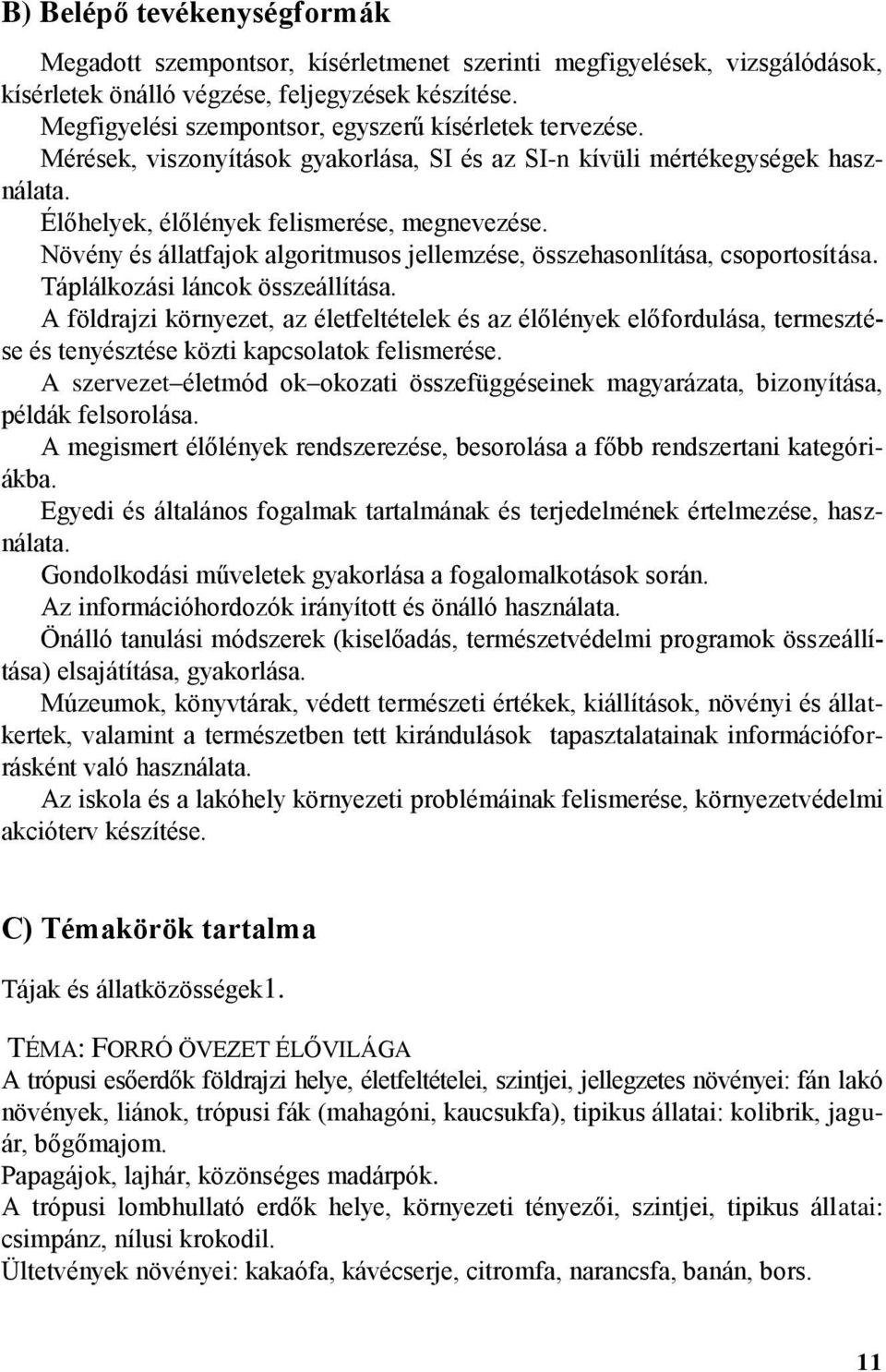 Növény és állatfajok algoritmusos jellemzése, összehasonlítása, csoportosítása. Táplálkozási láncok összeállítása.