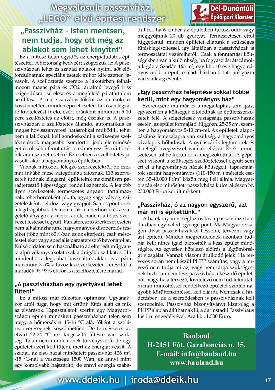 A szellőztetés szerepe a lakótérben felhalmozott magas pára és CO2 tartalmú levegő friss oxigéndúsra cserélése és a megfelelő páratartalom beállítása.