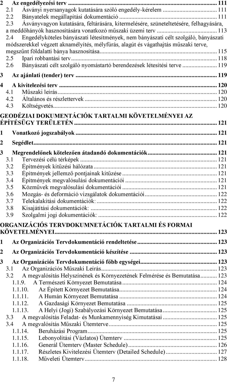 4 Engedélyköteles bányászati létesítmények, nem bányászati célt szolgáló, bányászati módszerekkel végzett aknamélyítés, mélyfúrás, alagút és vágathajtás műszaki terve, megszűnt földalatti bánya