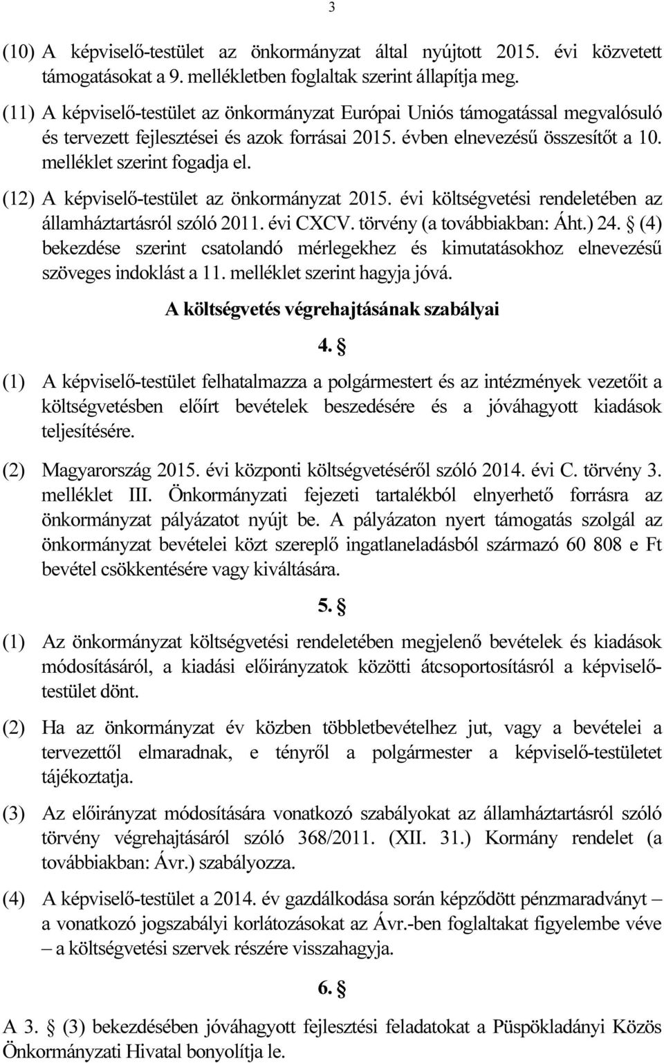 (12) A képviselő-testület az önkormányzat 2015. évi költségvetési rendeletében az államháztartásról szóló 2011. évi CXCV. törvény (a továbbiakban: Áht.) 24.