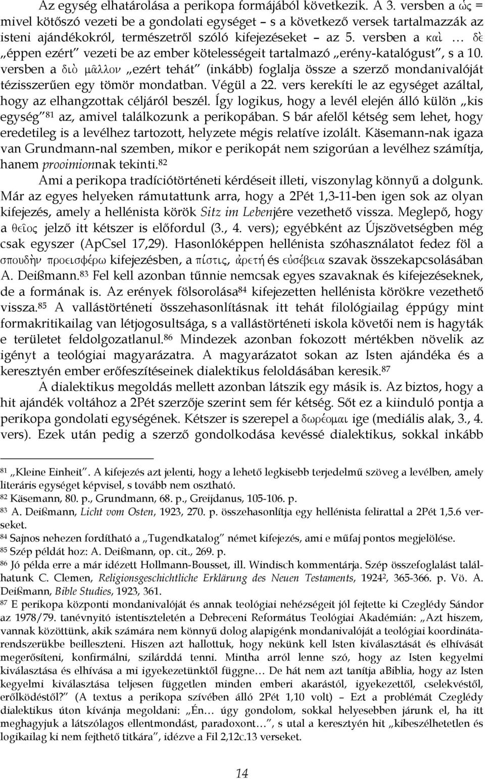 éppen ezért vezeti be az ember kötelességeit tartalmazó erény-katalógust, s a 10. versben a dio. ma/llon ezért tehát (inkább) foglalja össze a szerző mondanivalóját tézisszerűen egy tömör mondatban.