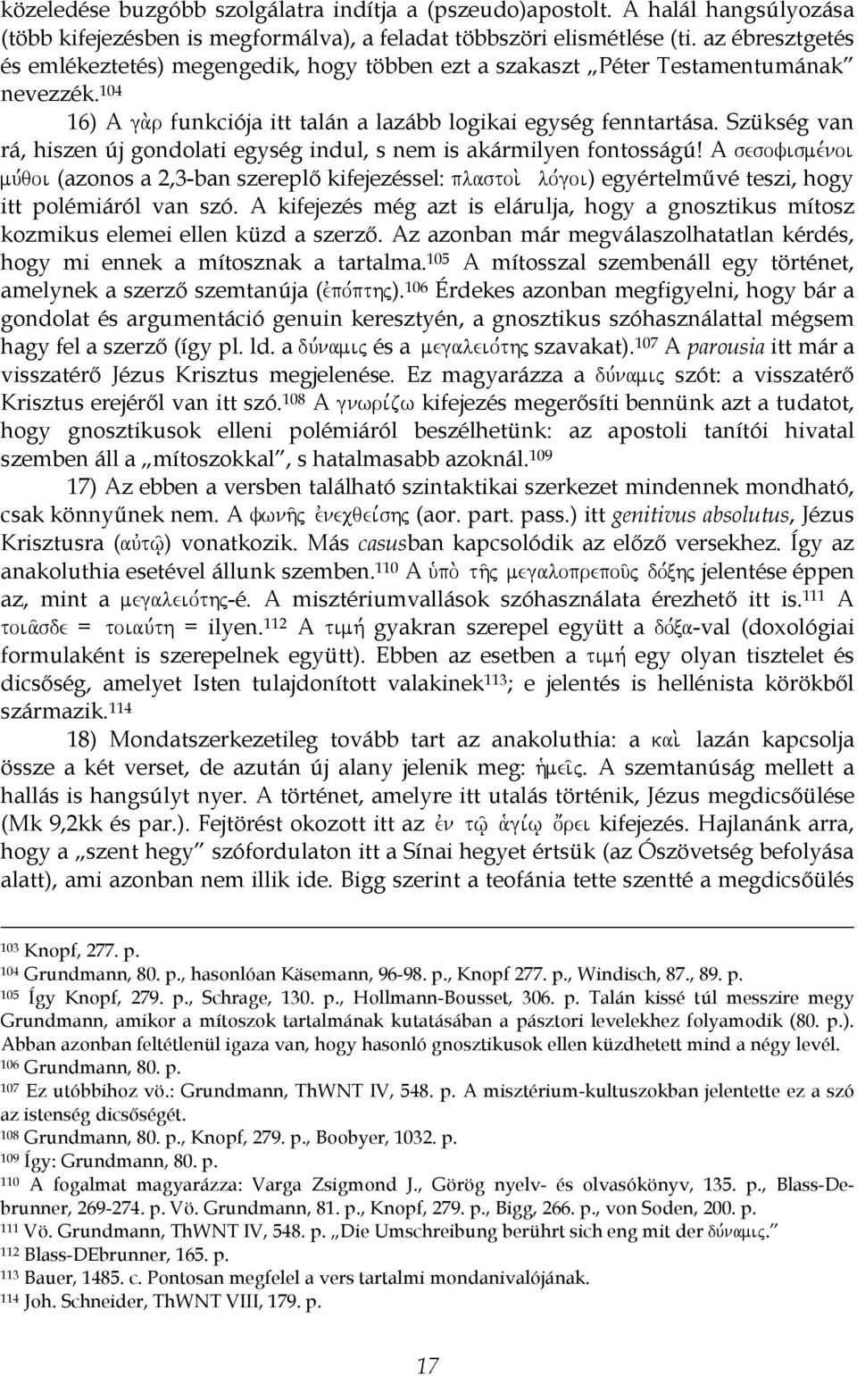 Szükség van rá, hiszen új gondolati egység indul, s nem is akármilyen fontosságú! A sesofisme,noi mu,qoi (azonos a 2,3-ban szereplő kifejezéssel: plastoi.