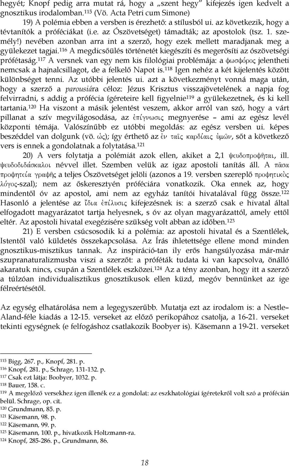 116 A megdicsőülés történetét kiegészíti és megerősíti az ószövetségi prófétaság.