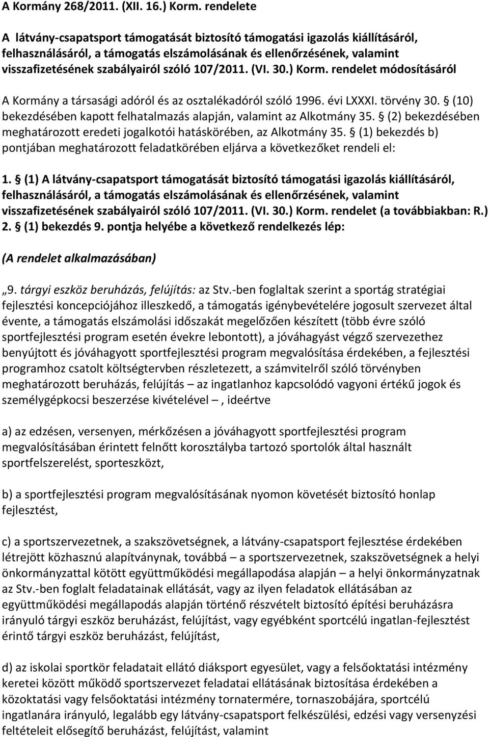 107/2011. (VI. 30.) Korm. rendelet módosításáról A Kormány a társasági adóról és az osztalékadóról szóló 1996. évi LXXXI. törvény 30.