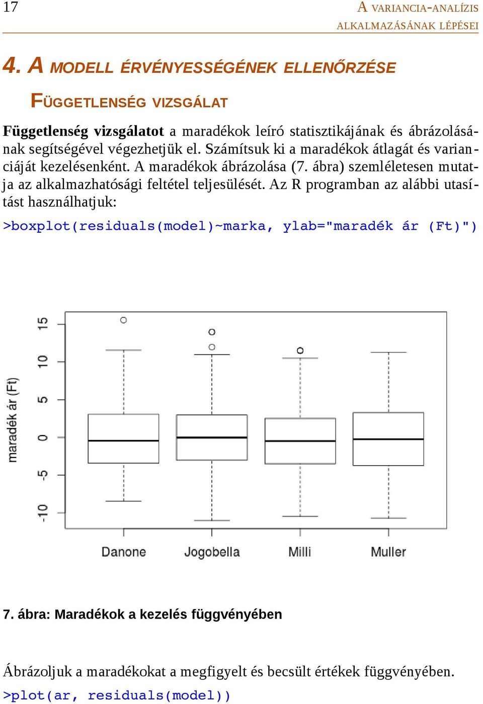 végezhetjük el. Számítsuk ki a maradékok átlagát és varianciáját kezelésenként. A maradékok ábrázolása (7.