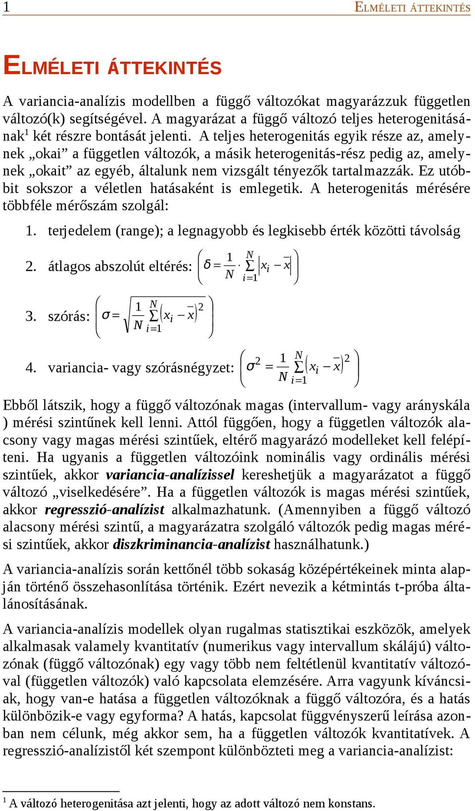 A teljes heterogenitás egyik része az, amelynek okai a független változók, a másik heterogenitás-rész pedig az, amelynek okait az egyéb, általunk nem vizsgált tényezők tartalmazzák.