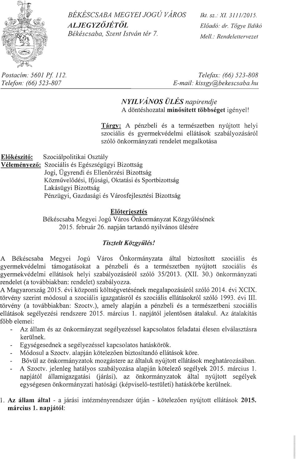 Tárgy: A pénzbeli és a természetben nyújtott helyi szociális és gyermekvédelmi ellátások szabályozásáról szóló önkormányzati rendelet megalkotása Előkészítő: Szociálpolitikai Osztály, Véleményező: