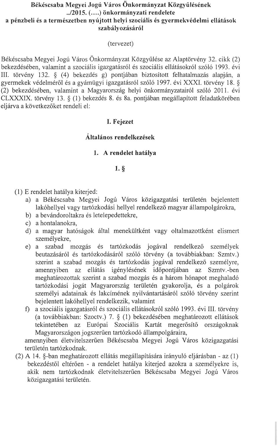 Alaptörvény 32. cikk (2) bekezdésében, valamint a szociális igazgatásról és szociális ellátásokról szóló 1993. évi III. törvény 132.