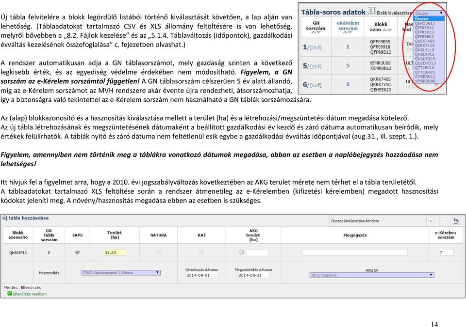 Táblaváltozás (időpontok), gazdálkodási évváltás kezelésének összefoglalása c. fejezetben olvashat.